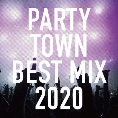 PARTY TOWN BEST MIX 2020/Party Town