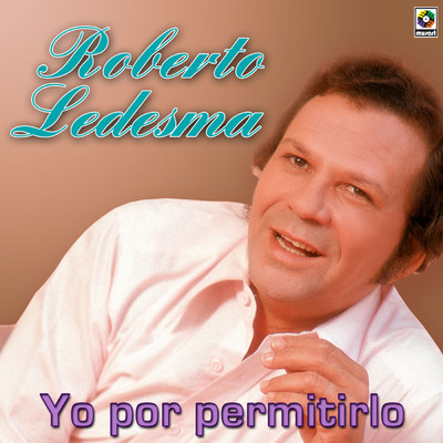 Yo Por Permitirlo (Tu No Eres Culpable)/Roberto Ledesma