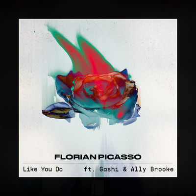 Like You Do (featuring GASHI, Ally Brooke)/Florian Picasso