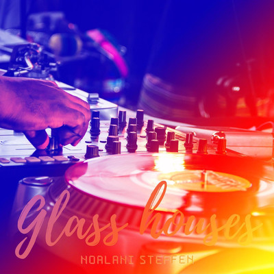 Glass Houses/Noalani Steffen