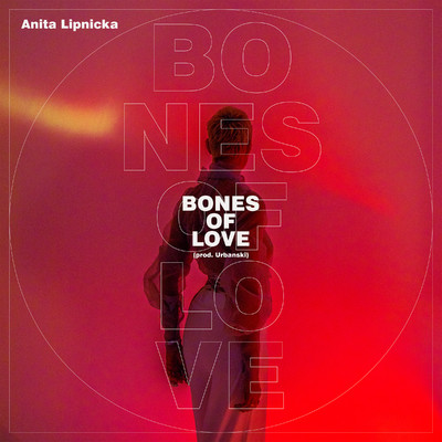 Bones Of Love (prod. Urbanski)/Anita Lipnicka