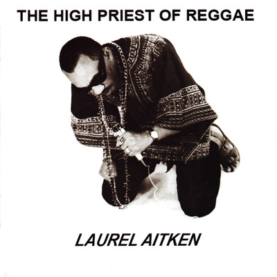 The High Priest of Reggae/Laurel Aitken