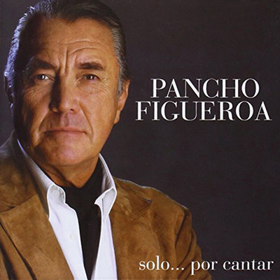 Solo...Por Cantar/Pancho Figueroa