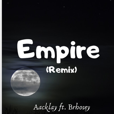 シングル/Empire (Remix) (feat. Brhosey)/Aacklay