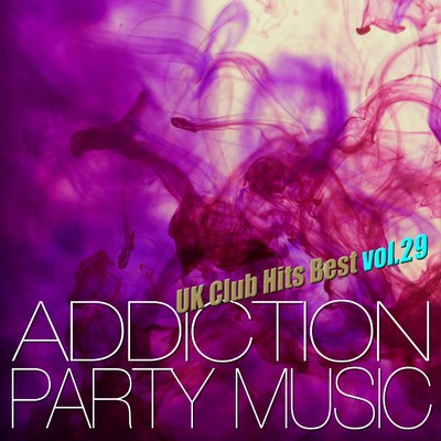 ADDICTION PARTY MUSIC vol.29 - パーティー中毒！最新UKクラブ・ヒット！/The Hydrolysis Collective