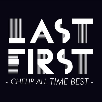 LAST FIRST- CHELIP ALL TIME BEST -/Chelip