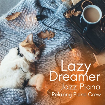 アルバム/Lazy Dreamer Jazz Piano/Relaxing Piano Crew