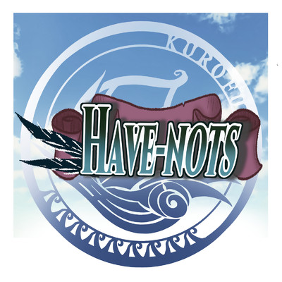 Have-nots/黒船