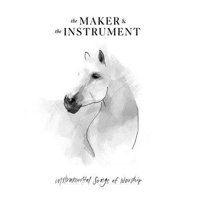 Instrumental Songs Of Worship/The Maker & The Instrument／クリス・トムリン