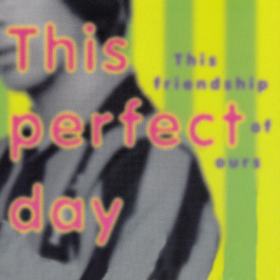 シングル/This Friendship Of Ours (Hazey Jane Mix)/This Perfect Day