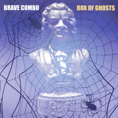 アルバム/Box Of Ghosts/Brave Combo