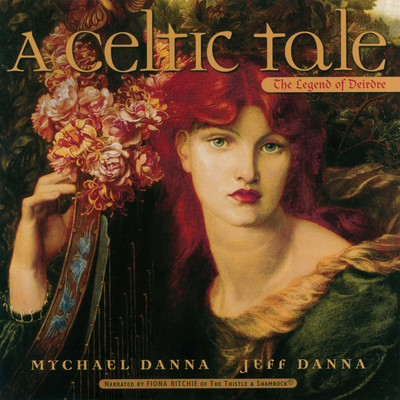A Celtic Tale: The Legend of Deirdre (Narrated Version)/Mychael Danna