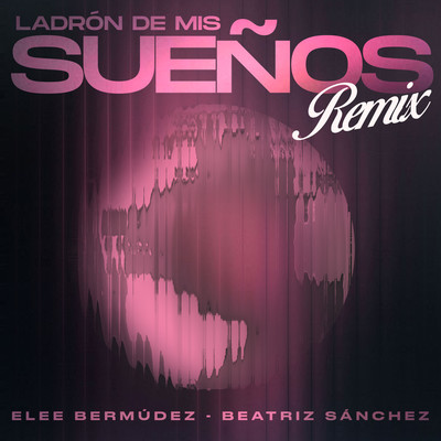 El Ladron De Mi Suenos (Remix)/Beatriz Sanchez & Elee Bermudez