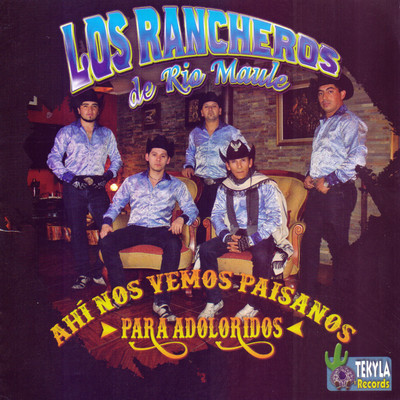 Ahi Nos Vemos Paisanos: Para Adoloridos/Los Rancheros de Rio Maule