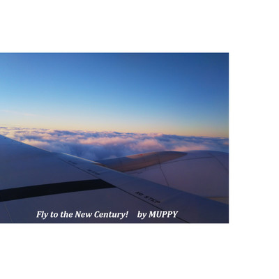 Fly to the New Century！/MUPPY