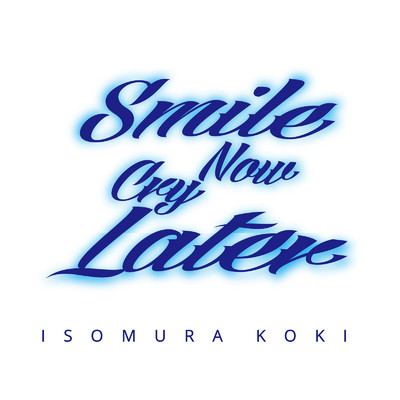 シングル/Smile Now Cry Later/ISOMURA KOKI