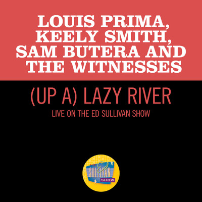(Up A) Lazy River (Live On The Ed Sullivan Show, June 12, 1960)/ルイ・プリマ／キーリー・スミス／Sam Butera and The Witnesses