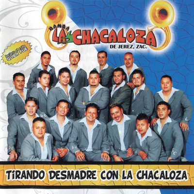 アルバム/Tirando Desmadre Con La Chacaloza/Banda La Chacaloza De Jerez Zacatecas