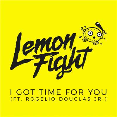 I Got Time For You (featuring Rogelio Douglas Jr.)/Lemon Fight