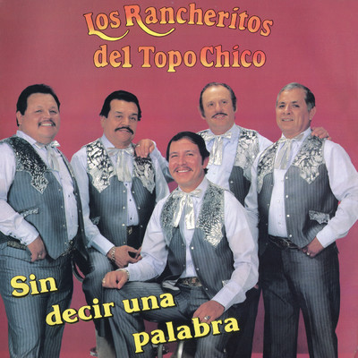 アルバム/Sin Decir Una Palabra/Los Rancheritos Del Topo Chico