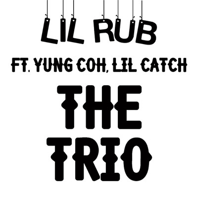 The Trio (feat. Lil Catch & Yung Coh)/Lil Rub