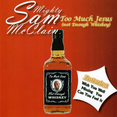 アルバム/Too Much Jesus (Not Enough Whiskey)/Mighty Sam McClain