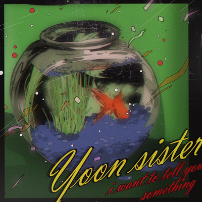 I want to tell you something/yoon sister