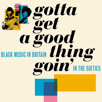 アルバム/Gotta Get A Good Thing Goin': The Music Of Black Britain In The Sixties/Various Artists