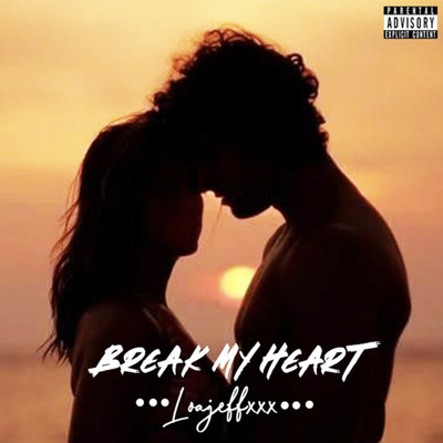 Break My Heart/Loajeffxxx