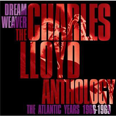 Dreamweaver - The Charles Lloyd Anthology: The Atlantic Years 1966-1969/Charles Lloyd