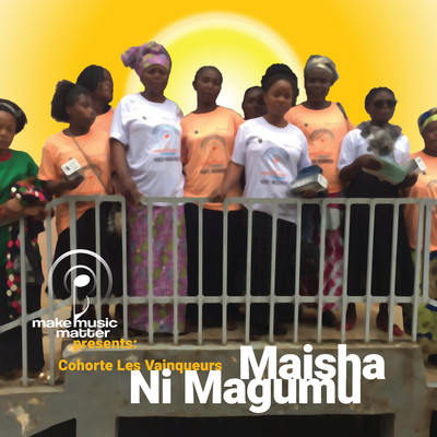 Make Music Matter Presents: Maisha Ni Magumu/Cohorte Les Vainqueurs