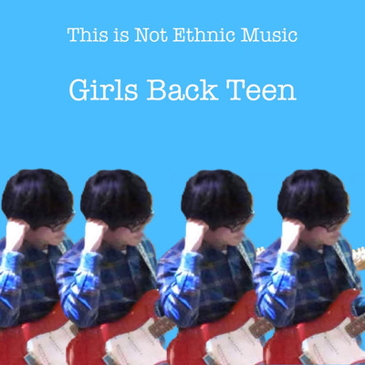 This is Not Ethnic Music/Girls Back Teen