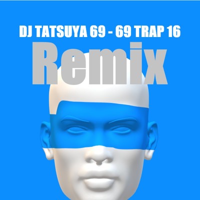 69 Trap 16(Tatsuya Uehara Remix)/DJ TATSUYA 69