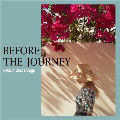 アルバム/旅に出たくなる音楽(Before the Journey - Relaxin' Jazz Lounge)/Various Artists