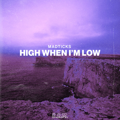 High When I'm Low/Madticks