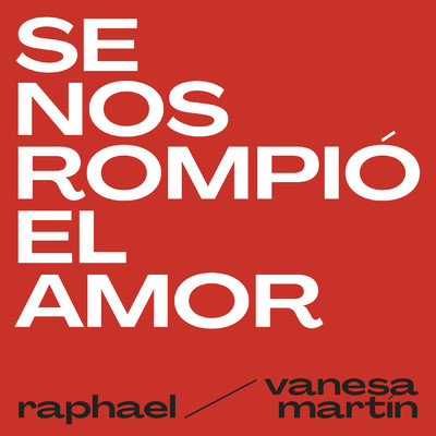 Se Nos Rompio El Amor (featuring Vanesa Martin)/Raphael