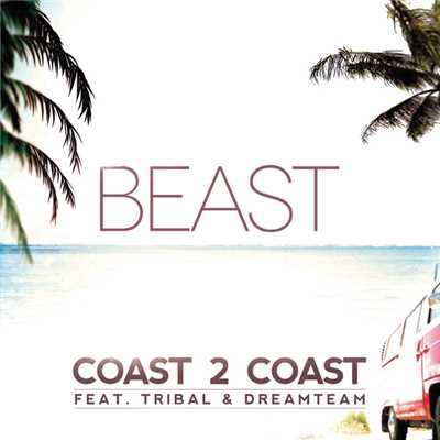 Coast 2 Coast (featuring Tribal, Dream Team)/Beast
