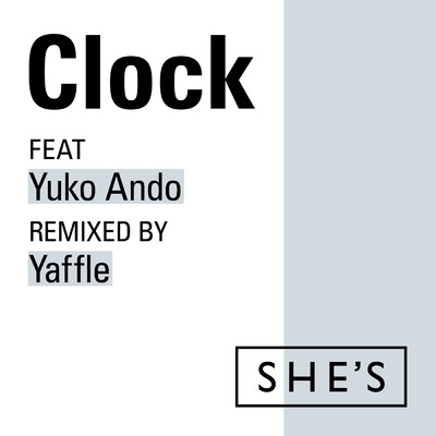 シングル/Clock feat. 安藤裕子 Remixed by Yaffle/SHE'S