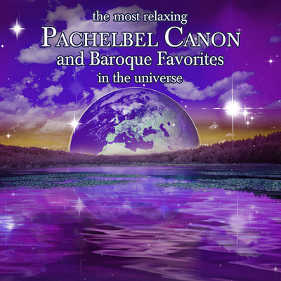 Most Relaxing Pachelbel Canon and Baroque Favorites in the Universe/Various Artists