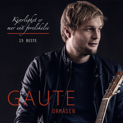 アルバム/Kjaerlighet er mer enn forelskelse - 15 BESTE/Gaute Ormasen