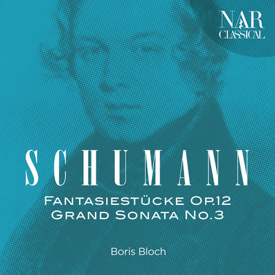 Robert Schumann: Fantasiestucke Op.12, Grand Sonata No.3/Boris Bloch
