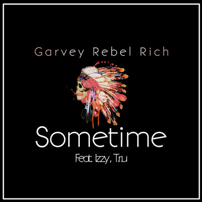 Sometime (feat. Izzy & T.r.u)/Garvey Rebel Rich