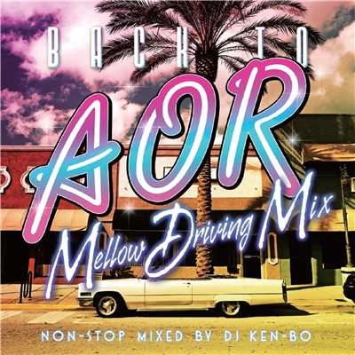 Back To AOR Mellow Driving Mix Non Stop Mixed by DJ KEN-BO/Various Artists