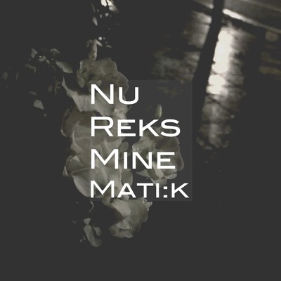 NU REKS MINE (2021 Remastered)/Mati:k