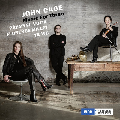 John Cage: Music For Three/Premysl Vojta／Ye Wu／Florence Millet
