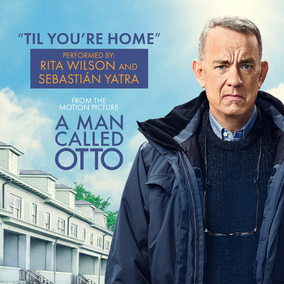 シングル/Til You're Home (From ”A Man Called Otto” Soundtrack)/リタ・ウィルソン／セバスチャン・ヤトラ