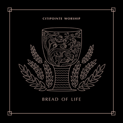 Bread Of Life (Live)/Citipointe Worship／Chardon Lewis