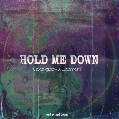 Hold Me Down (feat. Codmani)/Vibez giddy