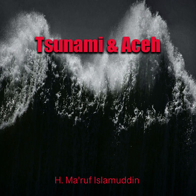 Tsunami & Aceh/H. Ma'ruf Islamuddin