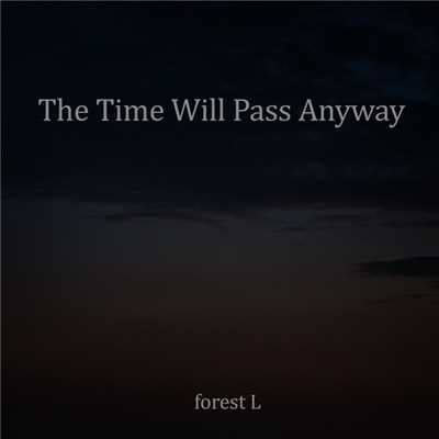 シングル/The Time Will Pass Anyway/forest L